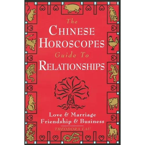 The Chinese Horoscopes Guide to Relationships: Love and Marriage, Friendship and Business - Paperback | Books | Wiccan Center