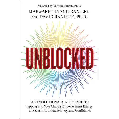 Unblocked: A Revolutionary Approach to Tapping Into Your Chakra Empowerment Energy to Reclaim Your Passion, Joy, and Confidence - Paperback