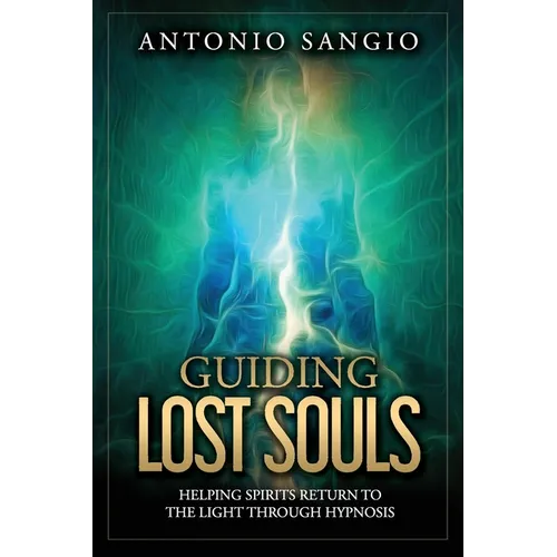 Guiding Lost Souls: Helping Spirits Return to the Light Through Hypnosis - Paperback | Books | Wiccan Center