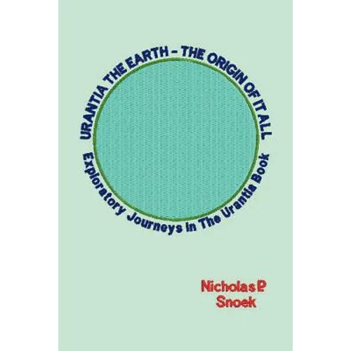 Urantia the Earth-The Origin of It All: Exploratory Journeys in the Urantia Book - Paperback | Books | Wiccan Center