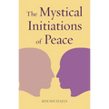 The Mystical Initiations of Peace - Paperback | Books | Wiccan Center