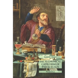 The Alchemical Catechism of Paracelsus: Esoteric Classics - Paperback | Books | Wiccan Center