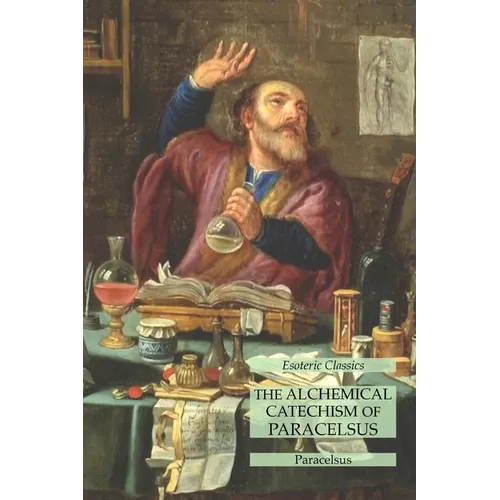 The Alchemical Catechism of Paracelsus: Esoteric Classics - Paperback | Books | Wiccan Center