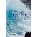 I Have Bipolar, Bipolar Isn't Me - Paperback | Books | Wiccan Center