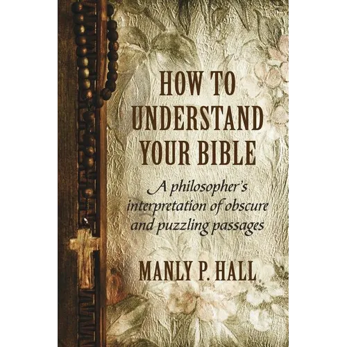 How To Understand Your Bible: A Philosopher's Interpretation of Obscure and Puzzling Passages - Paperback | Books | Wiccan Center