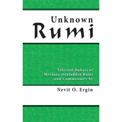 Unknown Rumi: Selected Rubais of Mevlana Jalaluddin Rumi and Commentary by Nevit O. Ergin - Hardcover | Books | Wiccan Center