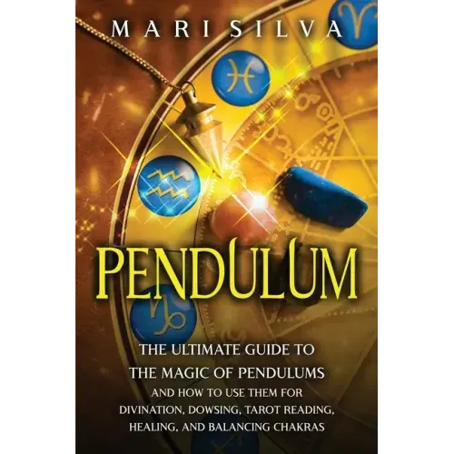 Pendulum: The Ultimate Guide to the Magic of Pendulums and How to Use Them for Divination, Dowsing, Tarot Reading, Healing, and Balancing Chakras - Paperback | Books | Wiccan Center