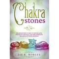 Chakra Stones: The Beginner's Guide to the Healing Power of Crystals and the Complete Balance of Your Chakras - Paperback | Books | Wiccan Center