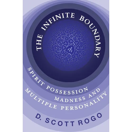The Infinite Boundary: Spirit Possession, Madness, and Multiple Personality - Paperback | Books | Wiccan Center