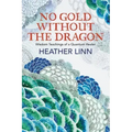 No Gold Without the Dragon: Wisdom Teachings of a Quantum Healer - Paperback