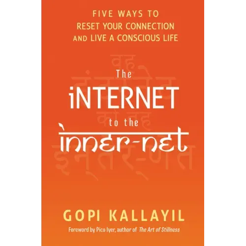The Internet to the Inner-Net: Five Ways to Reset Your Connection and Live a Conscious Life - Paperback