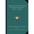 Familiar Instructions On Mental Prayer, Part 1 (1856) - Paperback