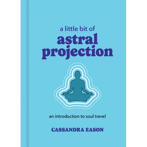 A Little Bit of Astral Projection: An Introduction to Soul Travel - Hardcover | Books | Wiccan Center