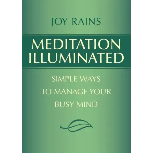 Meditation Illuminated: Simple Ways to Manage Your Busy Mind - Paperback
