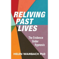 Reliving Past Lives: The Evidence Under Hypnosis - Paperback