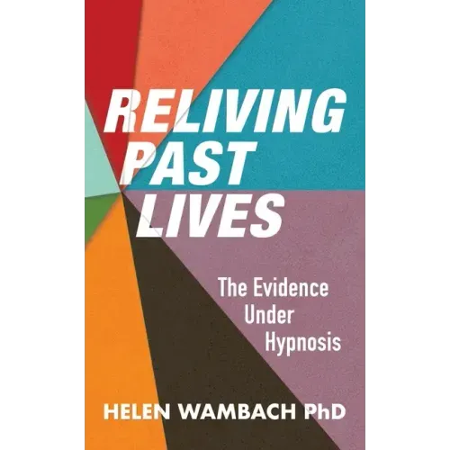 Reliving Past Lives: The Evidence Under Hypnosis - Paperback