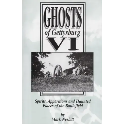 Ghosts of Gettysburg VI: Spirits, Apparitions and Haunted Places on the Battlefield - Paperback | Books | Wiccan Center