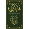Wicca Book of Herbal Spells: A Beginner's Book of Shadows for Wiccans, Witches, and Other Practitioners of Herbal Magic - Hardcover | Books | Wiccan Center