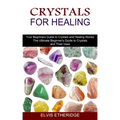 Crystals for Healing: Your Beginners Guide to Crystals and Healing Stones (The Ultimate Beginner's Guide to Crystals and Their Uses) - Paperback | Books | Wiccan Center
