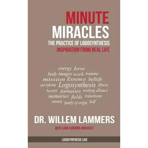 Minute Miracles: The Practice of Logosynthesis(R)