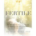 Fertile: Prepare Your Body, Mind, and Spirit for Conception and Pregnancy to Create a Conscious Child - Hardcover | Books | Wiccan Center