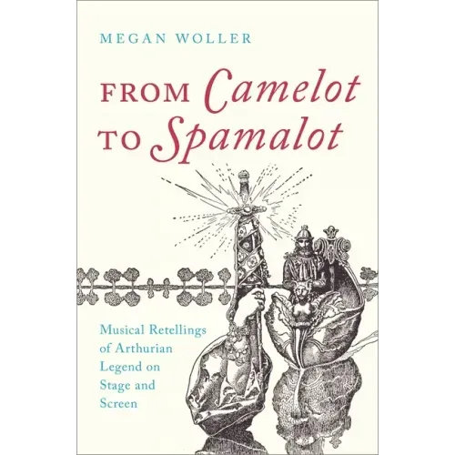 From Camelot to Spamalot: Musical Retellings of Arthurian Legend on Stage and Screen - Paperback | Books | Wiccan Center