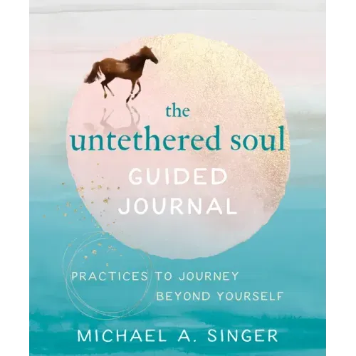 The Untethered Soul Guided Journal: Practices to Journey Beyond Yourself - Paperback