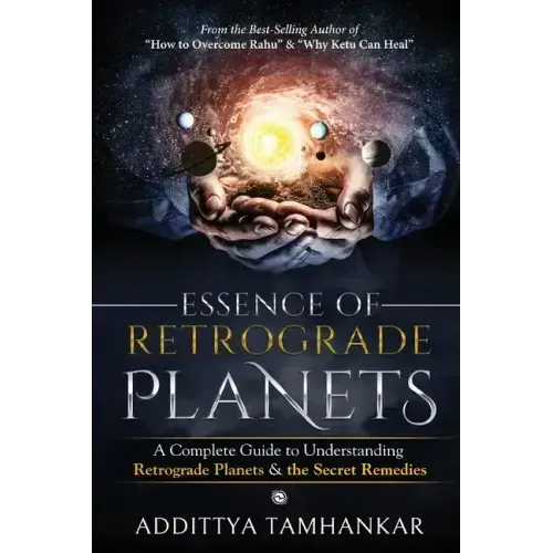 Essence of Retrograde Planets - A Complete Guide to Understanding Retrograde Planets & The Secret Remedies - Paperback