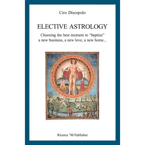 Elective Astrology: Choosing the best moment to "baptize" a new business, a new love, a new home... - Paperback | Books | Wiccan Center
