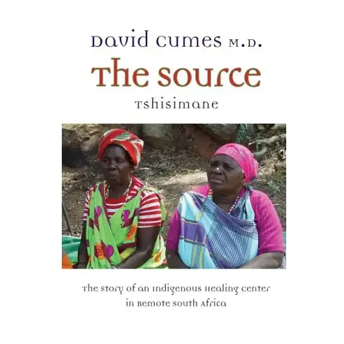 The Source: The Story of an Indigenous Healing Center in Remote South Africa - Paperback | Books | Wiccan Center