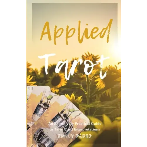 Applied Tarot: An Excessively Practical Guide to Tarot Card Interpretations - Paperback