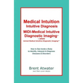 Medical Intuition, Intuitive Diagnosis, MIDI-Medical Intuitive Diagnostic Imaging(TM): How to See Inside a Body to Diagnose Current Disorders & Future - Paperback | Books | Wiccan Center