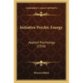 Initiative Psychic Energy: Applied Psychology (1920) - Paperback