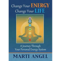 Change Your Energy, Change Your Life: A Journey Through Your Personal Energy System - Paperback