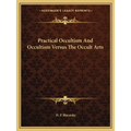 Practical Occultism And Occultism Versus The Occult Arts - Paperback | Books | Wiccan Center