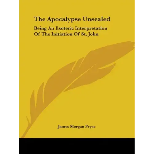 The Apocalypse Unsealed: Being an Esoteric Interpretation of the Initiation of St. John - Paperback | Books | Wiccan Center