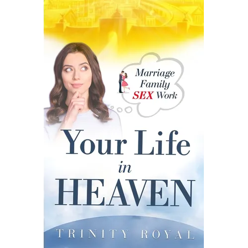 Your Life in Heaven. Marriage, Family, Sex, Work - Paperback | Books | Wiccan Center
