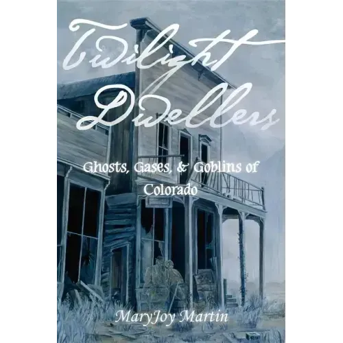 Twilight Dwellers: Ghosts, Gases, & Goblins of Colorado - Paperback | Books | Wiccan Center