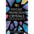 Psychic Protection Crystals: The Modern Guide To Psychic Self Defence With Crystals For Empaths And Highly Sensitive People - Paperback | Books | Wiccan Center