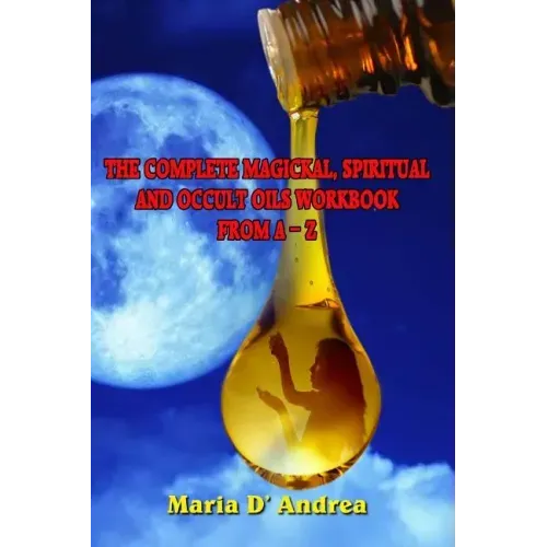 The Complete Magickal, Spiritual And Occult Oils Workbook From A-Z - Paperback | Books | Wiccan Center