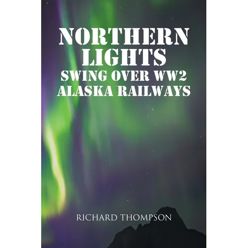Northern Lights Swing Over WW2 Alaska Railways - Paperback | Books | Wiccan Center