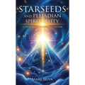 Starseeds and Pleiadian Spirituality: A Celestial Guide to Personal Enlightenment and Growth - Hardcover | Books | Wiccan Center