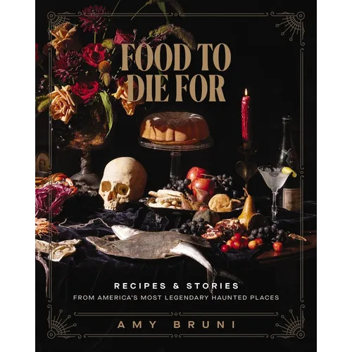 Food to Die for: Recipes and Stories from America's Most Legendary Haunted Places (a Spooky Paranormal Cookbook with Delightfully Creepy Meals, Eerie - Hardcover | Books | Wiccan Center