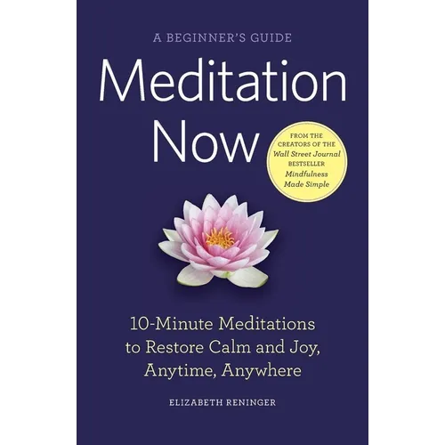 Meditation Now: A Beginner's Guide: 10-Minute Meditations to Restore Calm and Joy, Anytime, Anywhere - Paperback | Books | Wiccan Center