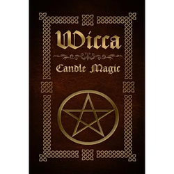 Wicca Candle Magic: The Ultimate Beginners Guide to Wiccan Candle Magic with Candle Spells - Paperback | Books | Wiccan Center