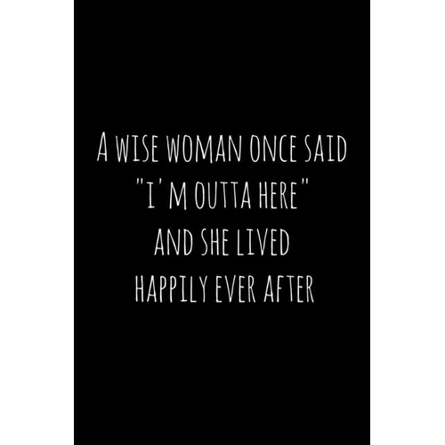 A wise woman once said "i'm outta here" and she lived happily ever after: Perfect goodbye gift for coworker that is leaving / going away gift for your - Paperback | Books | Wiccan Center