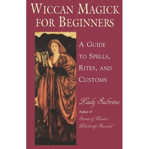 Wiccan Magick for Beginners: A Guide to Spells, Rites, and Customs - Paperback | Books | Wiccan Center