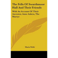 The Fells Of Swarthmoor Hall And Their Friends: With An Account Of Their Ancestor, Anne Askew, The Martyr - Hardcover | Books | Wiccan Center