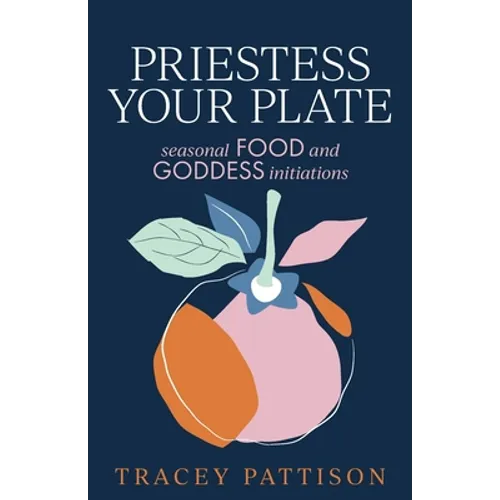 Priestess Your Plate: Seasonal Food and Goddess Initiations - Paperback | Books | Wiccan Center
