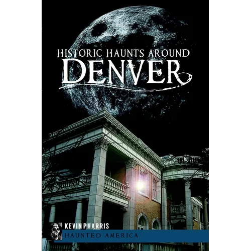 Historic Haunts Around Denver - Paperback | Books | Wiccan Center